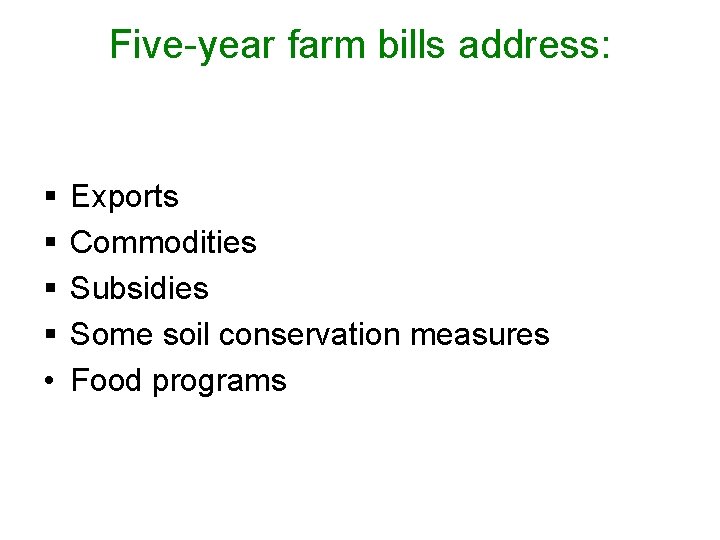 Five-year farm bills address: § § • Exports Commodities Subsidies Some soil conservation measures