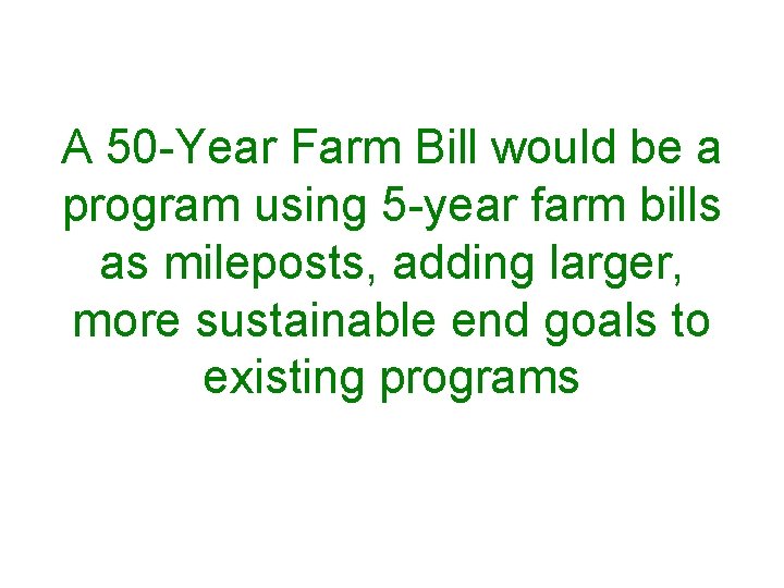 A 50 -Year Farm Bill would be a program using 5 -year farm bills