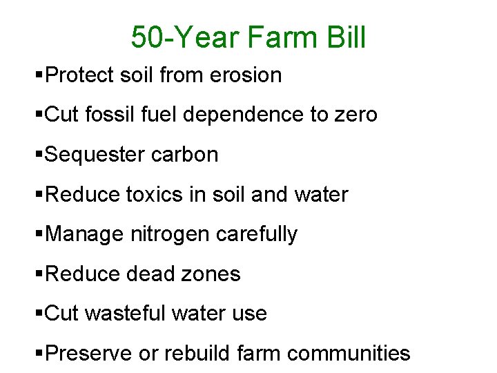 50 -Year Farm Bill §Protect soil from erosion §Cut fossil fuel dependence to zero