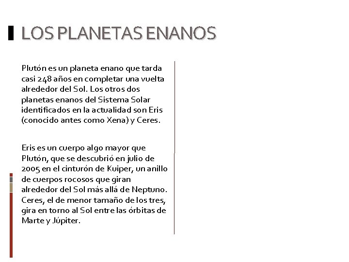 LOS PLANETAS ENANOS Plutón es un planeta enano que tarda casi 248 años en