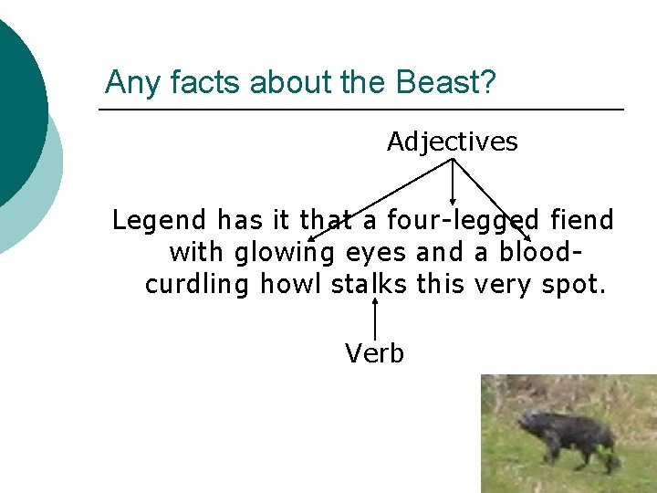 Any facts about the Beast? Adjectives Legend has it that a four-legged fiend with