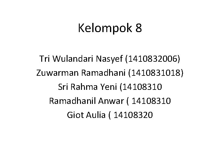 Kelompok 8 Tri Wulandari Nasyef (1410832006) Zuwarman Ramadhani (1410831018) Sri Rahma Yeni (14108310 Ramadhanil