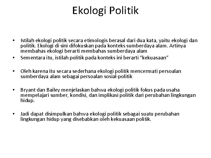 Ekologi Politik • • Istilah ekologi politik secara etimologis berasal dari dua kata, yaitu