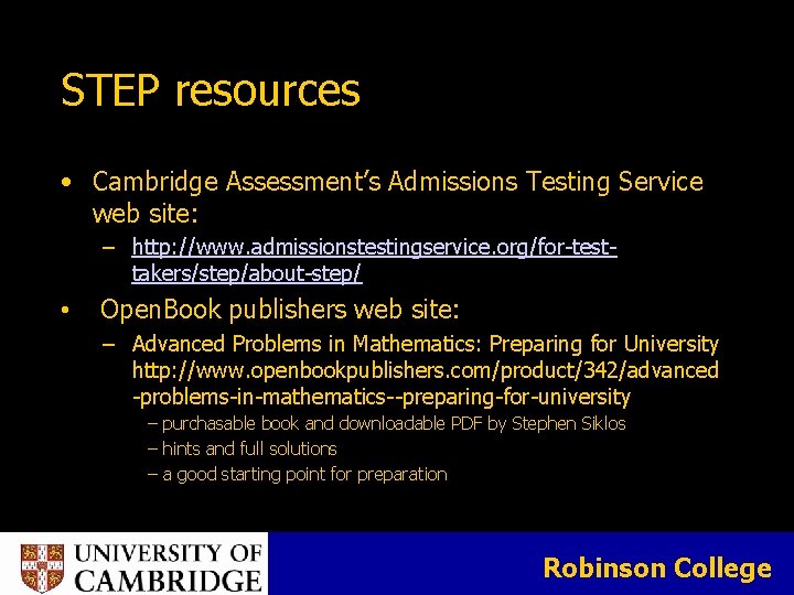 STEP resources • Cambridge Assessment’s Admissions Testing Service web site: − http: //www. admissionstestingservice. STEP resources • Cambridge Assessment’s Admissions Testing Service web site: − http: //www. admissionstestingservice.