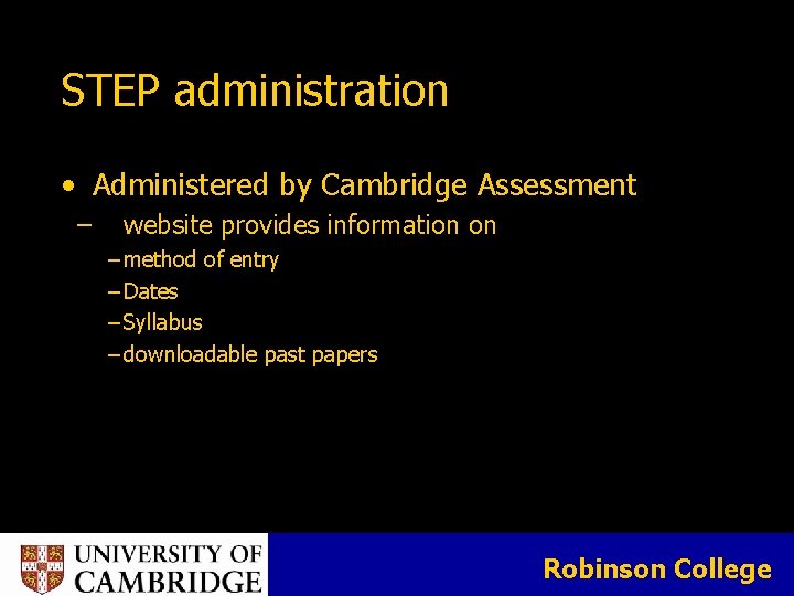 STEP administration • Administered by Cambridge Assessment ‒ website provides information on ‒ method STEP administration • Administered by Cambridge Assessment ‒ website provides information on ‒ method