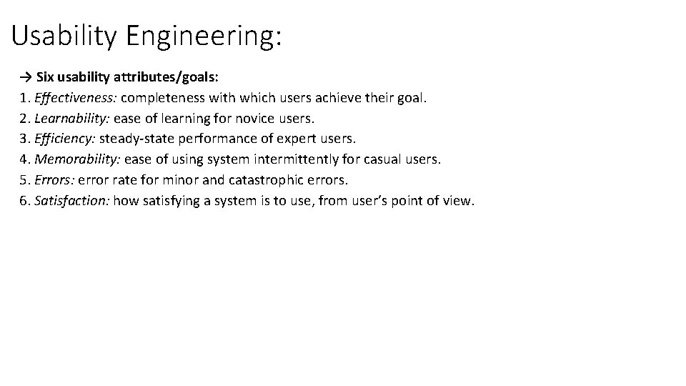 Usability Engineering: → Six usability attributes/goals: 1. Effectiveness: completeness with which users achieve their