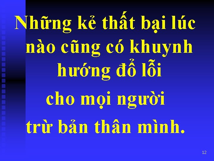 Những kẻ thất bại lúc nào cũng có khuynh hướng đổ lỗi cho mọi