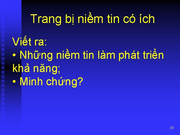 Trang bị niềm tin có ích Viết ra: • Những niềm tin làm phát