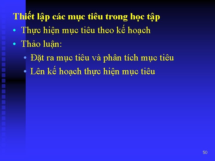 Thiết lập các mục tiêu trong học tập • Thực hiện mục tiêu theo