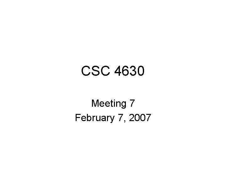 CSC 4630 Meeting 7 February 7, 2007 