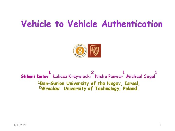 Vehicle to Vehicle Authentication Shlomi Dolev 1 2 1 Łukasz Krzywiecki Nisha Panwar Michael