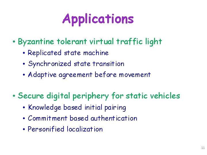 Applications • Byzantine tolerant virtual traffic light • Replicated state machine • Synchronized state