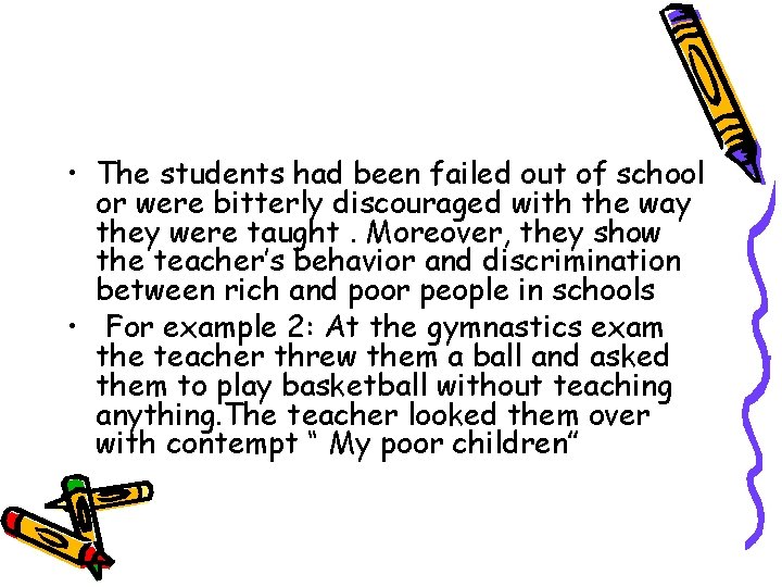  • The students had been failed out of school or were bitterly discouraged