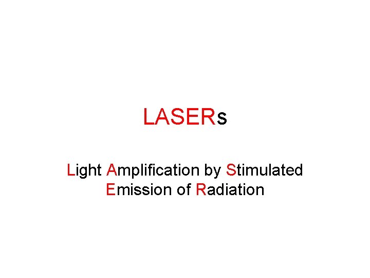 LASERs Light Amplification by Stimulated Emission of Radiation 
