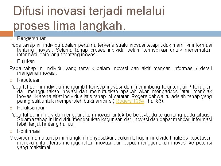 Difusi inovasi terjadi melalui proses lima langkah. Pengetahuan Pada tahap ini individu adalah pertama