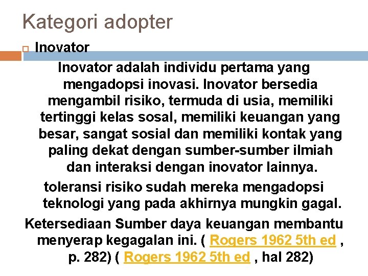 Kategori adopter Inovator adalah individu pertama yang mengadopsi inovasi. Inovator bersedia mengambil risiko, termuda