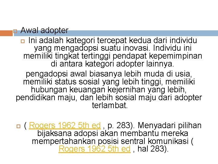 Awal adopter Ini adalah kategori tercepat kedua dari individu yang mengadopsi suatu inovasi. Individu