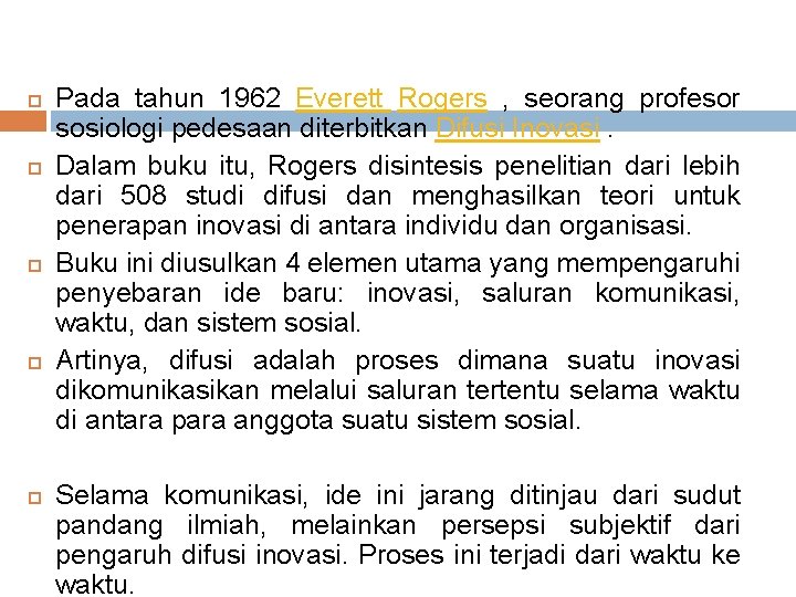  Pada tahun 1962 Everett Rogers , seorang profesor sosiologi pedesaan diterbitkan Difusi Inovasi.