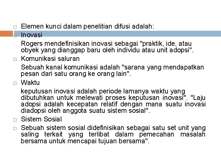  Elemen kunci dalam penelitian difusi adalah: Inovasi Rogers mendefinisikan inovasi sebagai "praktik, ide,