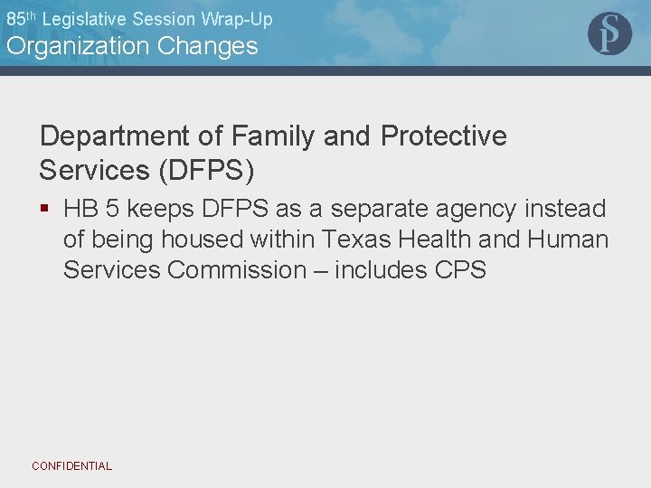 85 th Legislative Session Wrap-Up Organization Changes Department of Family and Protective Services (DFPS)