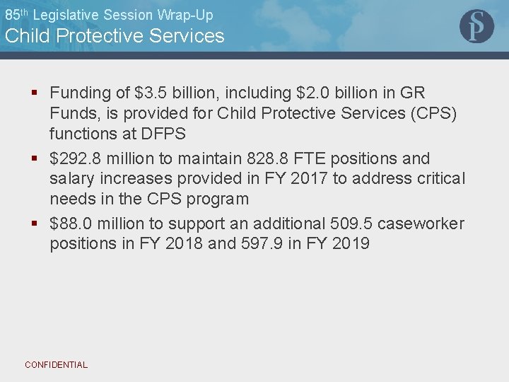 85 th Legislative Session Wrap-Up Child Protective Services § Funding of $3. 5 billion,