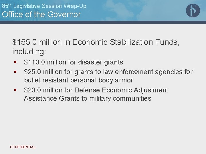 85 th Legislative Session Wrap-Up Office of the Governor $155. 0 million in Economic