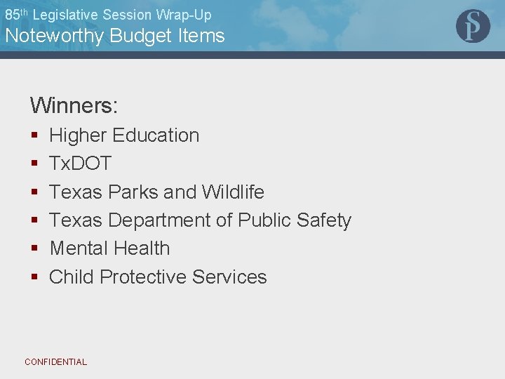 85 th Legislative Session Wrap-Up Noteworthy Budget Items Winners: § § § Higher Education