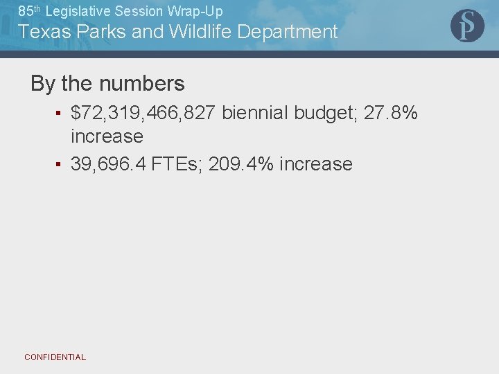 85 th Legislative Session Wrap-Up Texas Parks and Wildlife Department By the numbers ▪