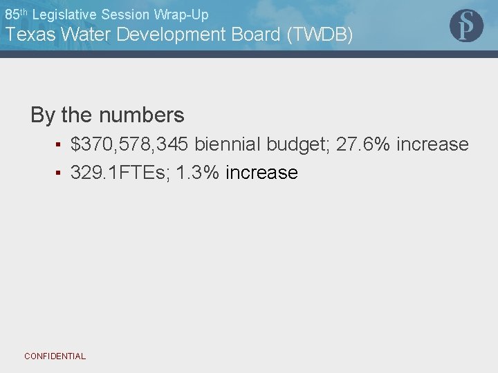 85 th Legislative Session Wrap-Up Texas Water Development Board (TWDB) By the numbers ▪