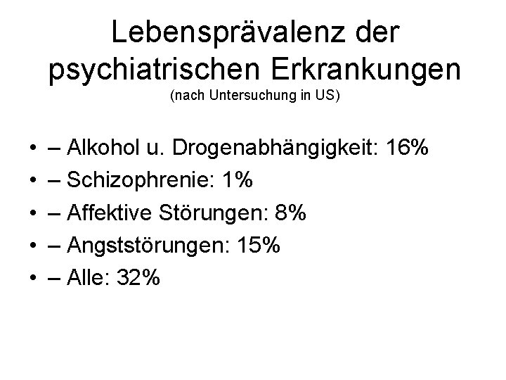 Lebensprävalenz der psychiatrischen Erkrankungen (nach Untersuchung in US) • • • – Alkohol u.