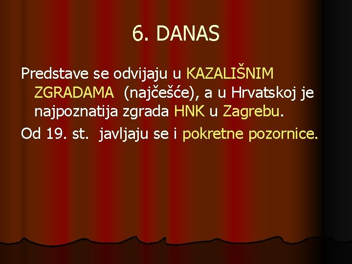 6. DANAS Predstave se odvijaju u KAZALIŠNIM ZGRADAMA (najčešće), a u Hrvatskoj je najpoznatija