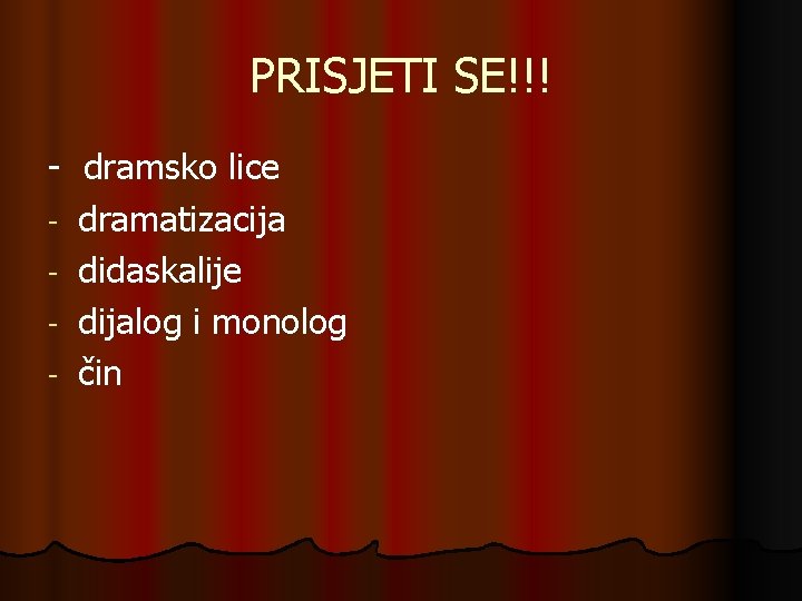 PRISJETI SE!!! - dramsko lice - dramatizacija - didaskalije - dijalog i monolog -