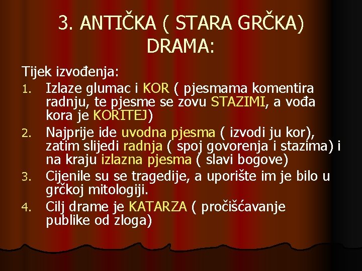 3. ANTIČKA ( STARA GRČKA) DRAMA: Tijek izvođenja: 1. Izlaze glumac i KOR (