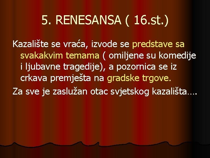 5. RENESANSA ( 16. st. ) Kazalište se vraća, izvode se predstave sa svakakvim