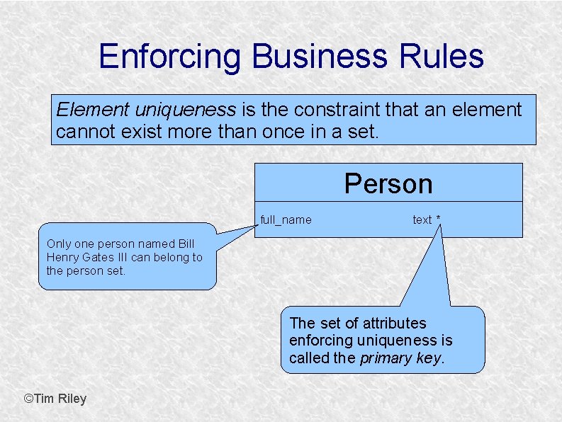 Enforcing Business Rules Element uniqueness is the constraint that an element cannot exist more