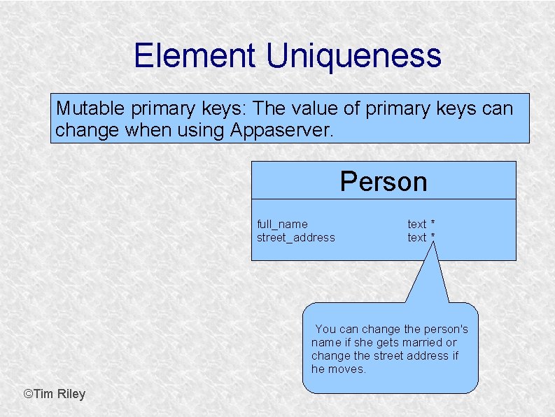 Element Uniqueness Mutable primary keys: The value of primary keys can change when using