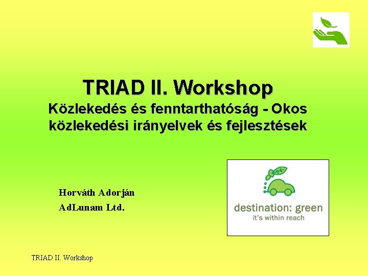 TRIAD II. Workshop Közlekedés és fenntarthatóság - Okos közlekedési irányelvek és fejlesztések Horváth Adorján