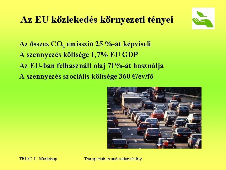 Az EU közlekedés környezeti tényei Az összes CO 2 emisszió 25 %-át képviseli A