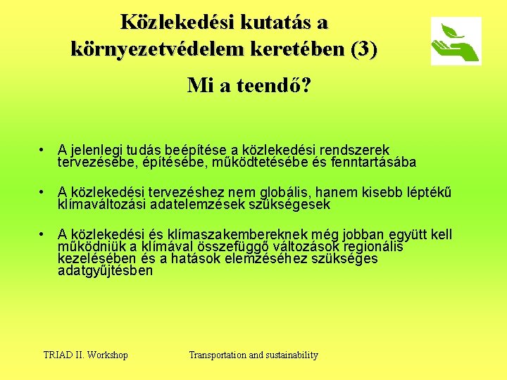 Közlekedési kutatás a környezetvédelem keretében (3) Mi a teendő? • A jelenlegi tudás beépítése