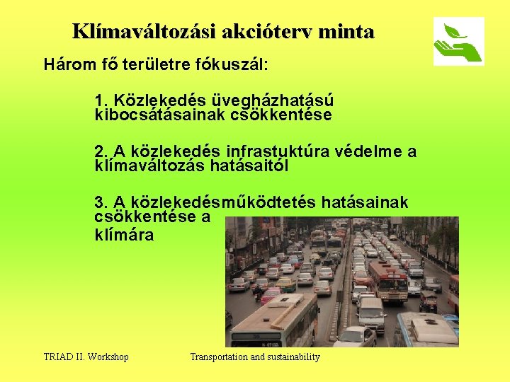 Klímaváltozási akcióterv minta Három fő területre fókuszál: 1. Közlekedés üvegházhatású kibocsátásainak csökkentése 2. A