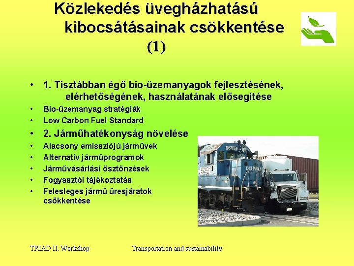 Közlekedés üvegházhatású kibocsátásainak csökkentése (1) • 1. Tisztábban égő bio-üzemanyagok fejlesztésének, elérhetőségének, használatának elősegítése