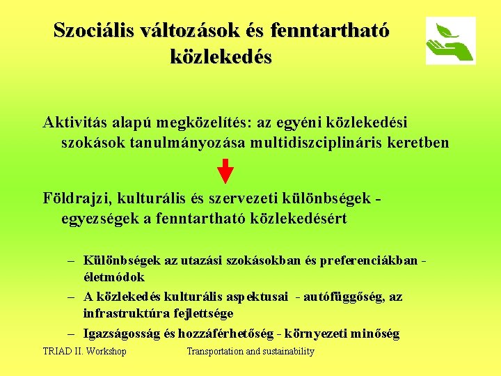 Szociális változások és fenntartható közlekedés Aktivitás alapú megközelítés: az egyéni közlekedési szokások tanulmányozása multidiszciplináris