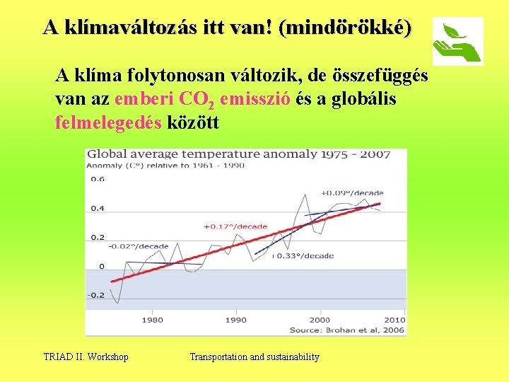 A klímaváltozás itt van! (mindörökké) A klíma folytonosan változik, de összefüggés van az emberi