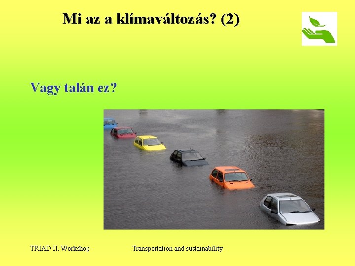 Mi az a klímaváltozás? (2) Vagy talán ez? TRIAD II. Workshop Transportation and sustainability