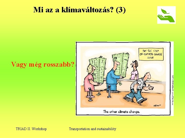 Mi az a klímaváltozás? (3) Vagy még rosszabb? TRIAD II. Workshop Transportation and sustainability