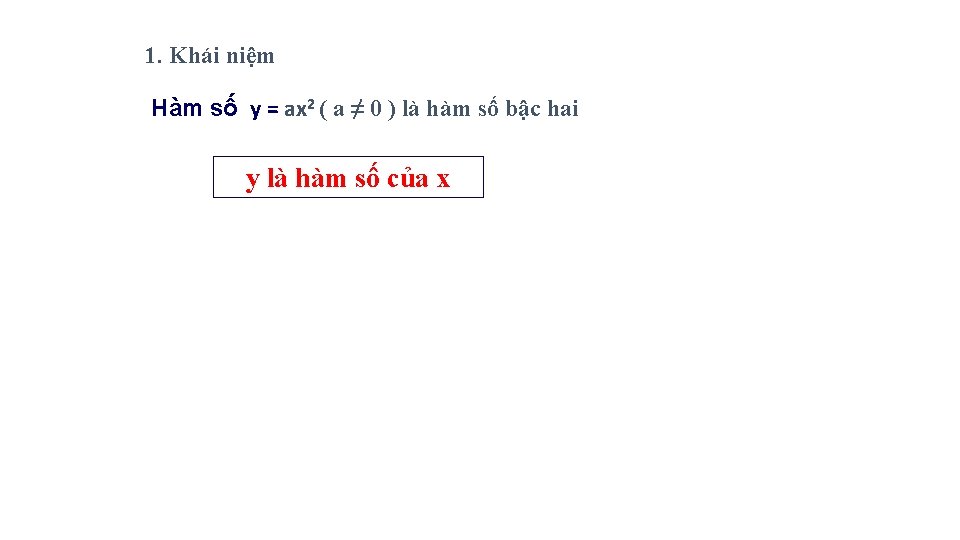 1. Khái niệm Hàm số y = ax 2 ( a ≠ 0 )
