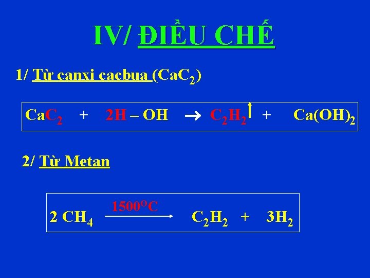 IV/ ĐIỀU CHẾ 1/ Từ canxi cacbua (Ca. C 2) Ca. C Ca 2