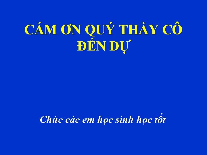 CÁM ƠN QUÝ THẦY CÔ ĐẾN DỰ Chúc các em học sinh học tốt