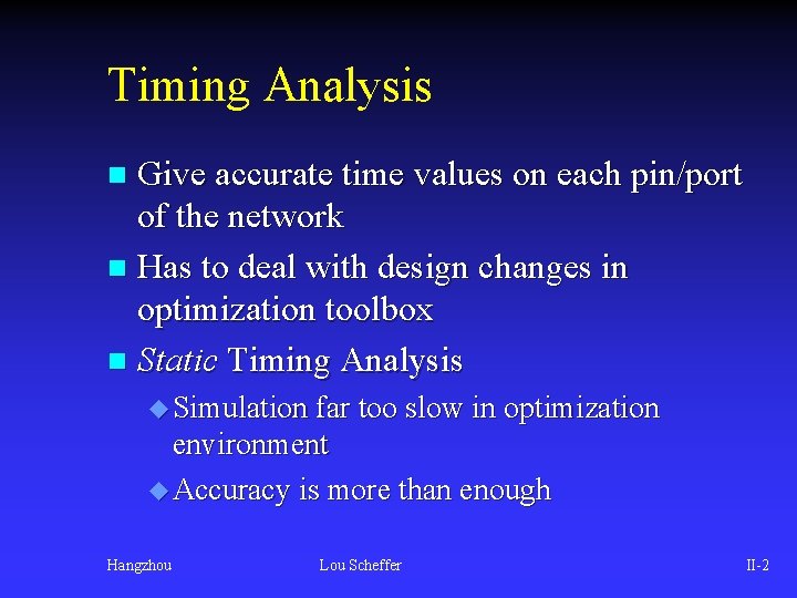Timing Analysis Give accurate time values on each pin/port of the network n Has