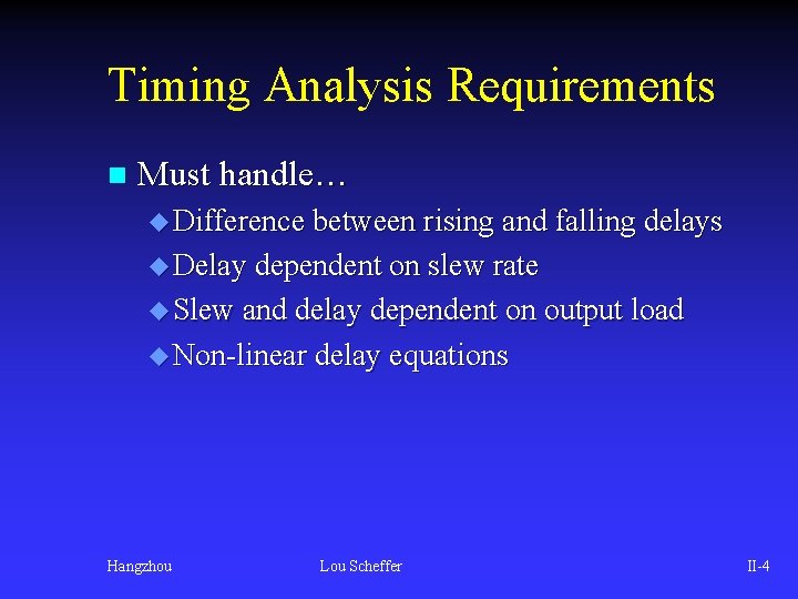 Timing Analysis Requirements n Must handle… u Difference between rising and falling delays u